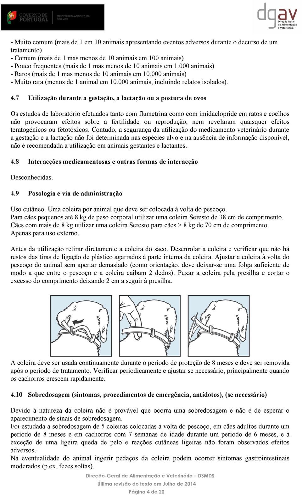 7 Utilização durante a gestação, a lactação ou a postura de ovos Os estudos de laboratório efetuados tanto com flumetrina como com imidaclopride em ratos e coelhos não provocaram efeitos sobre a