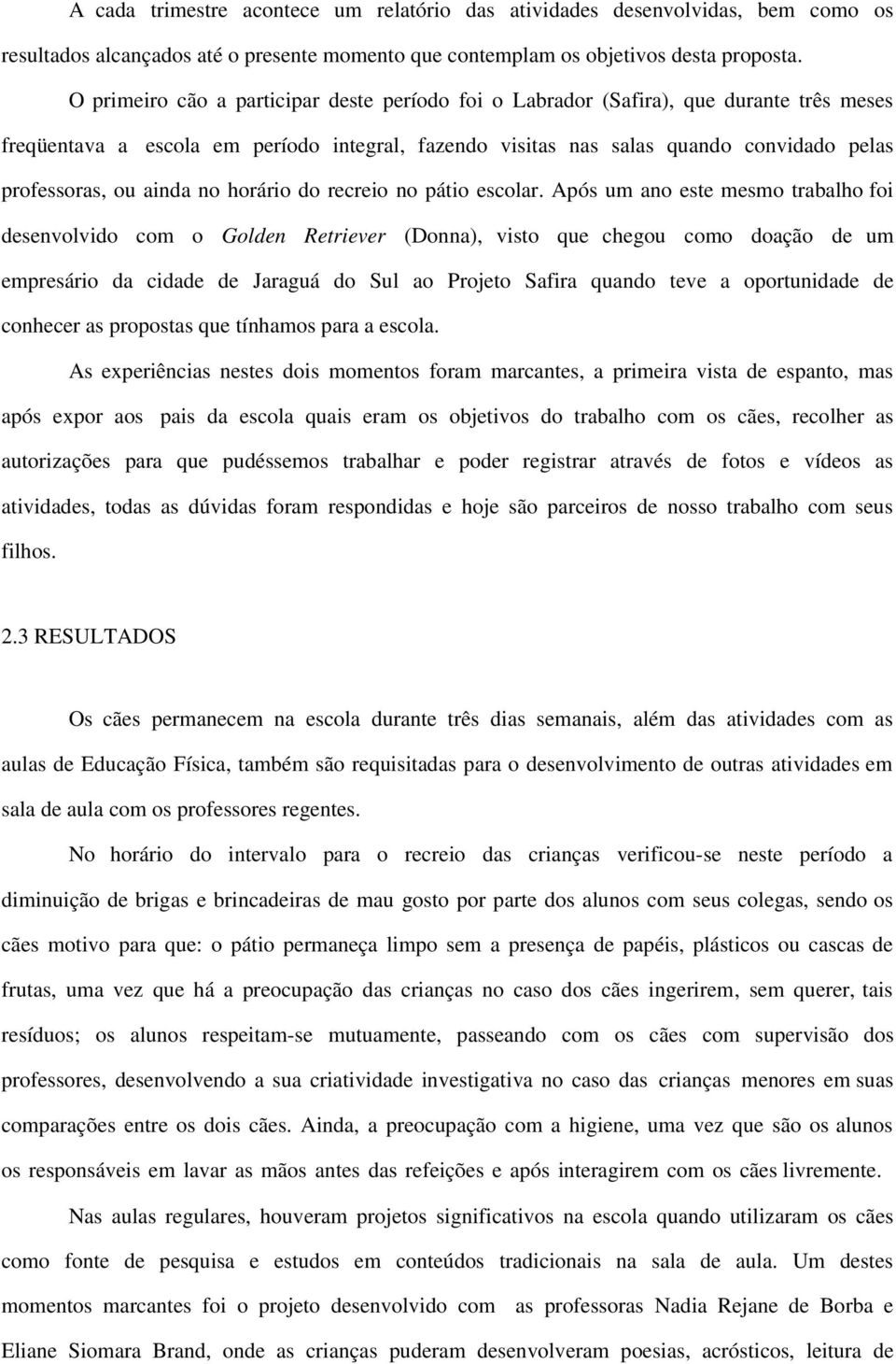 ainda no horário do recreio no pátio escolar.