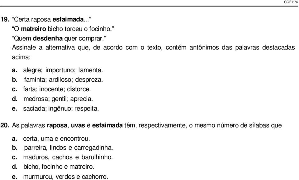 faminta; ardiloso; despreza. c. farta; inocente; distorce. d. medrosa; gentil; aprecia. e. saciada; ingênuo; respeita. 20.