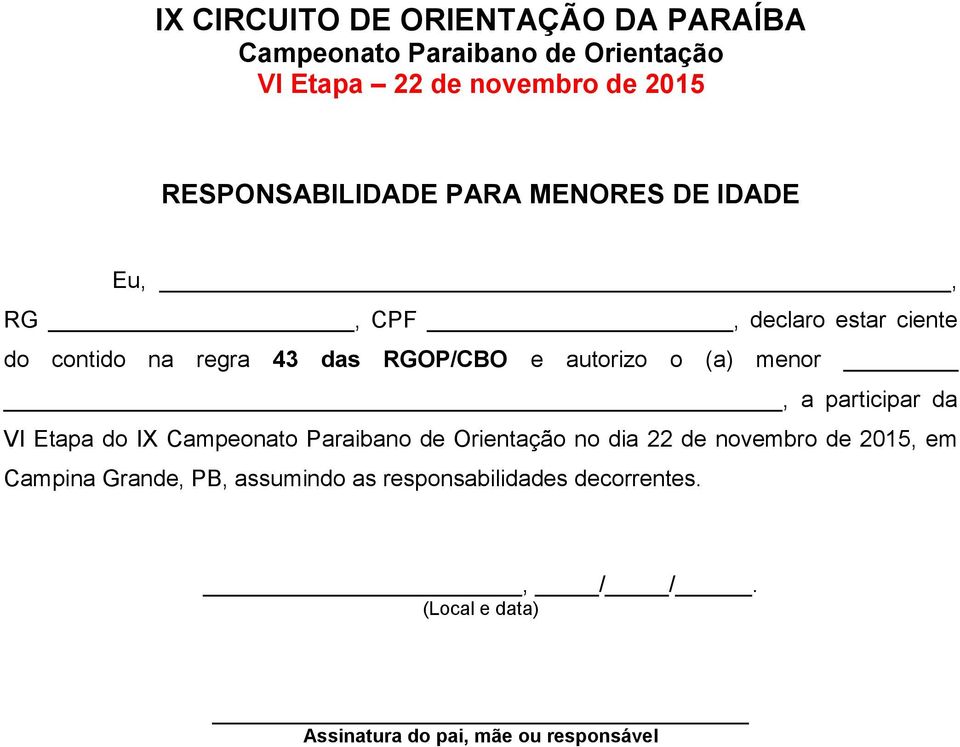 autorizo o (a) menor, a participar da VI Etapa do IX Campeonato Paraibano de Orientação no dia 22 de novembro de