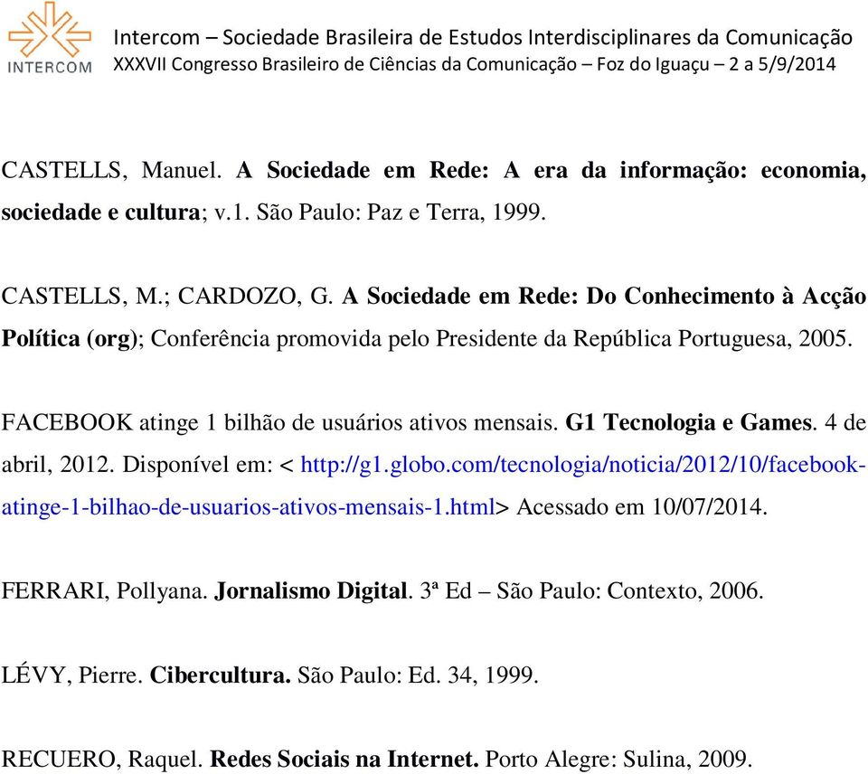 FACEBOOK atinge 1 bilhão de usuários ativos mensais. G1 Tecnologia e Games. 4 de abril, 2012. Disponível em: < http://g1.globo.