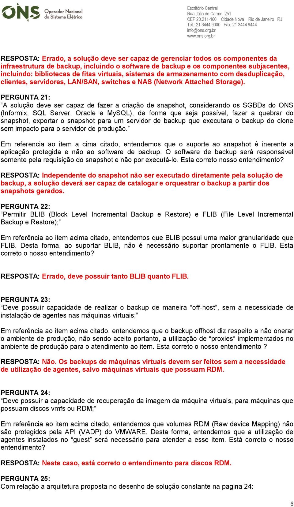 PERGUNTA 21: A solução deve ser capaz de fazer a criação de snapshot, considerando os SGBDs do ONS (Informix, SQL Server, Oracle e MySQL), de forma que seja possível, fazer a quebrar do snapshot,