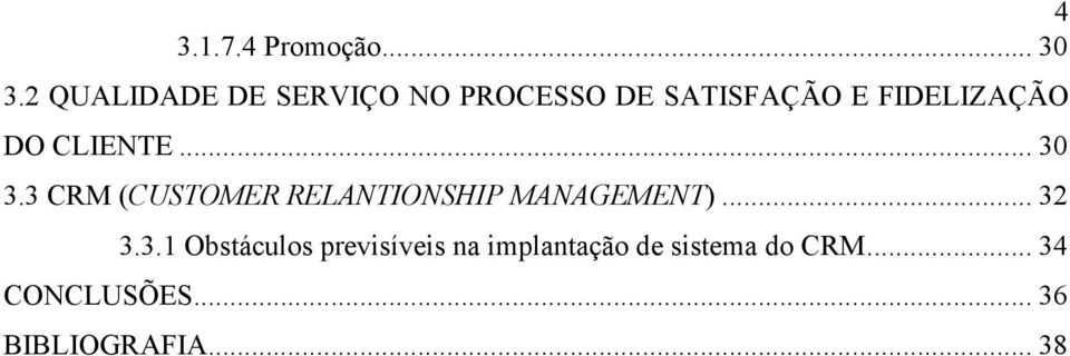 DO CLIENTE... 30 3.3 CRM (CUSTOMER RELA TIO SHIP MA AGEME T).