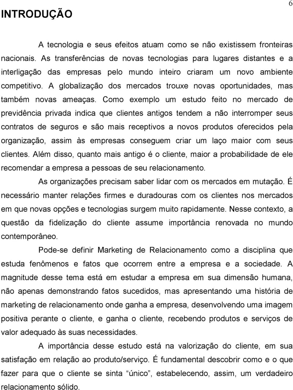 A globalização dos mercados trouxe novas oportunidades, mas também novas ameaças.