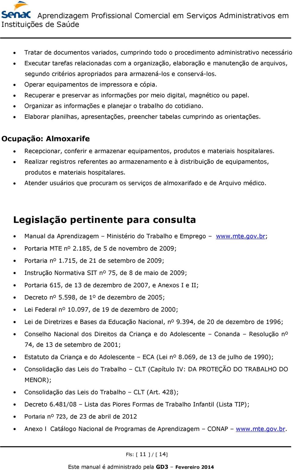 Organizar as informações e planejar o trabalho do cotidiano. Elaborar planilhas, apresentações, preencher tabelas cumprindo as orientações.