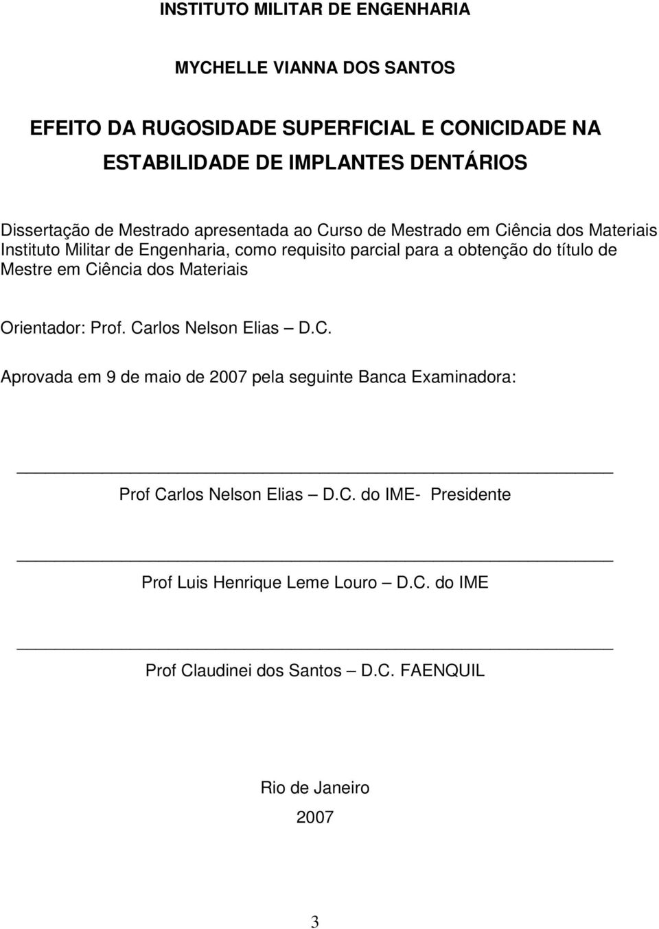 obtenção do título de Mestre em Ciência dos Materiais Orientador: Prof. Carlos Nelson Elias D.C. Aprovada em 9 de maio de 2007 pela seguinte Banca Examinadora: Prof Carlos Nelson Elias D.