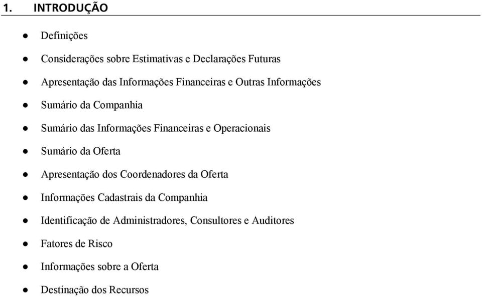 Sumário da Oferta Apresentação dos Coordenadores da Oferta Informações Cadastrais da Companhia Identificação