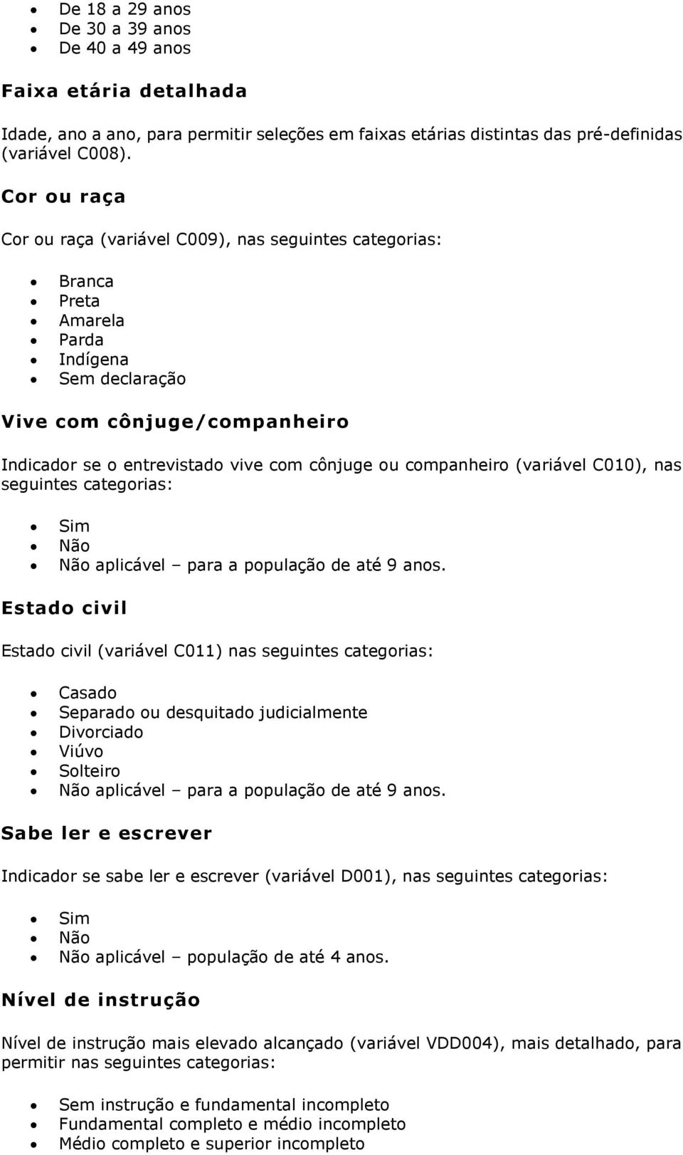 companheiro (variável C010), nas seguintes categorias: aplicável para a população de até 9 anos.