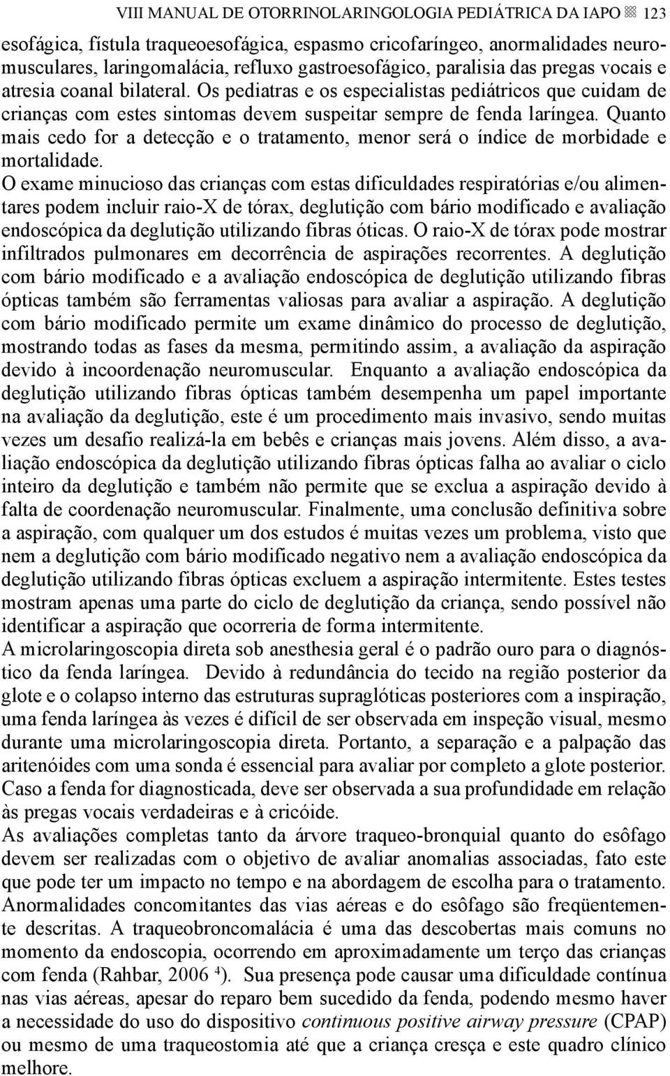 Quanto mais cedo for a detecção e o tratamento, menor será o índice de morbidade e mortalidade.