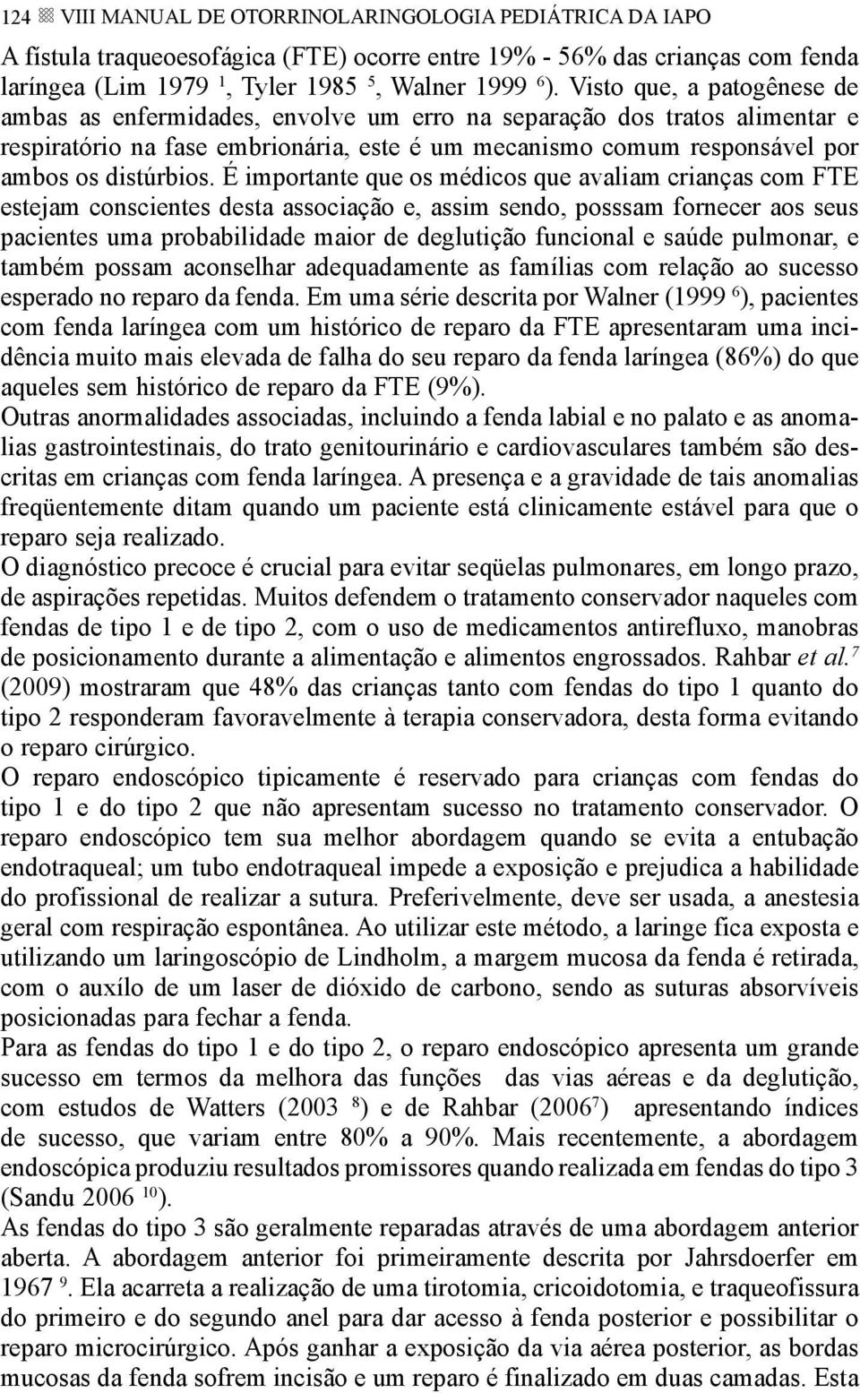 É importante que os médicos que avaliam crianças com FTE estejam conscientes desta associação e, assim sendo, posssam fornecer aos seus pacientes uma probabilidade maior de deglutição funcional e