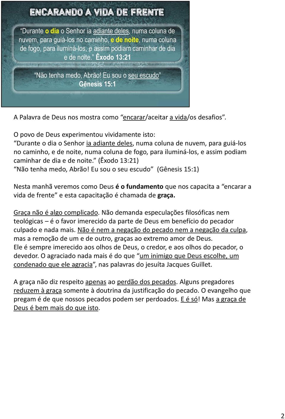 podiam caminhar de dia e de noite. (Êxodo 13:21) Não tenha medo, Abrão!