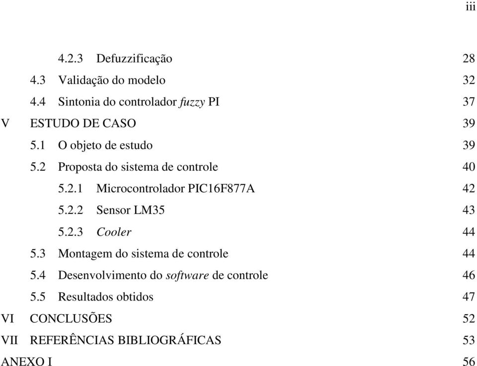 2 Proposta do sstema de controle 40 5.2.1 Mcrocontrolador PIC16F877A 42 5.2.2 Sensor LM35 43 5.2.3 Cooler 44 5.