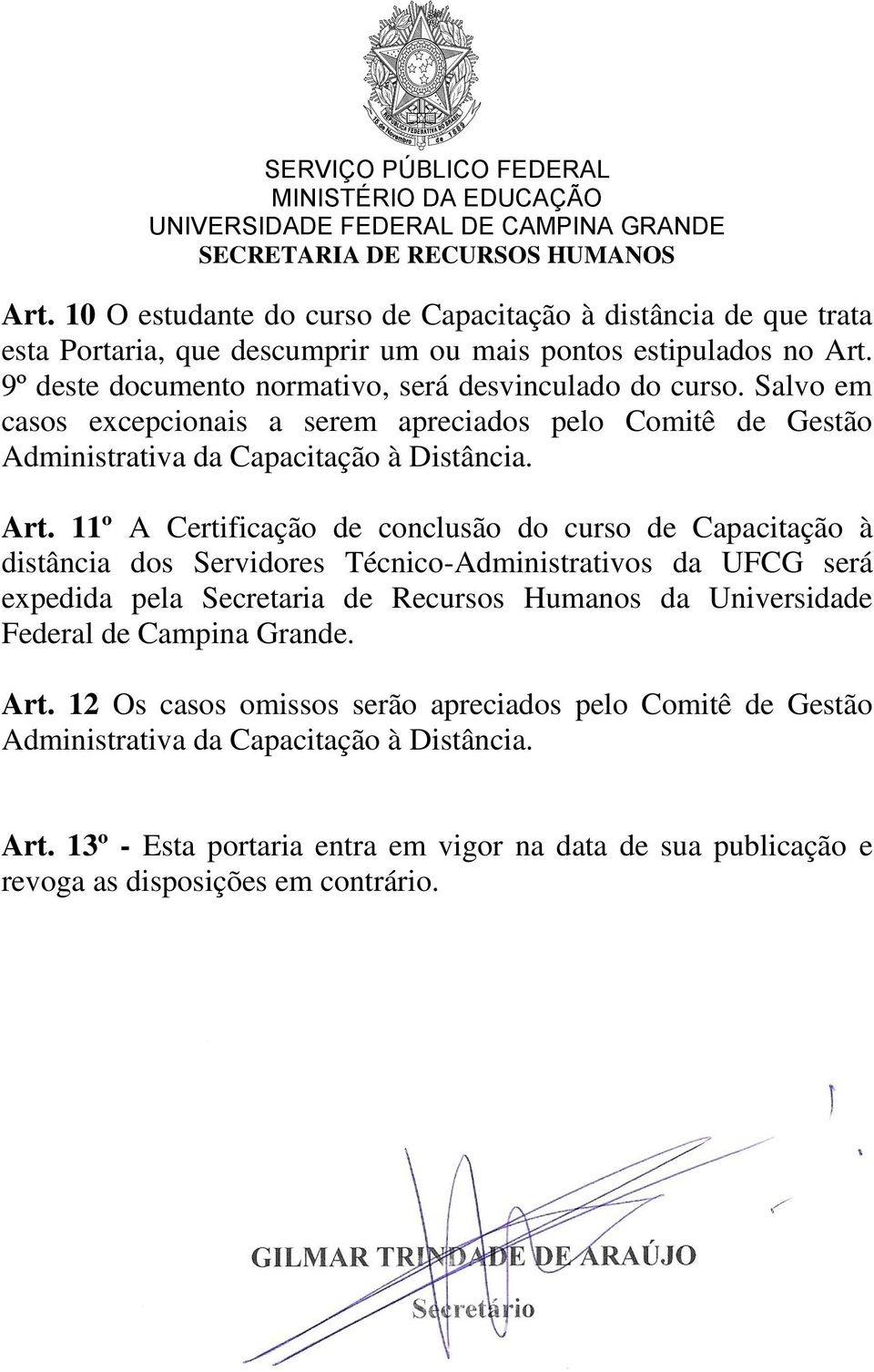 11º A Certificação de conclusão do curso de Capacitação à distância dos Servidores Técnico-Administrativos da UFCG será expedida pela Secretaria de Recursos Humanos da Universidade