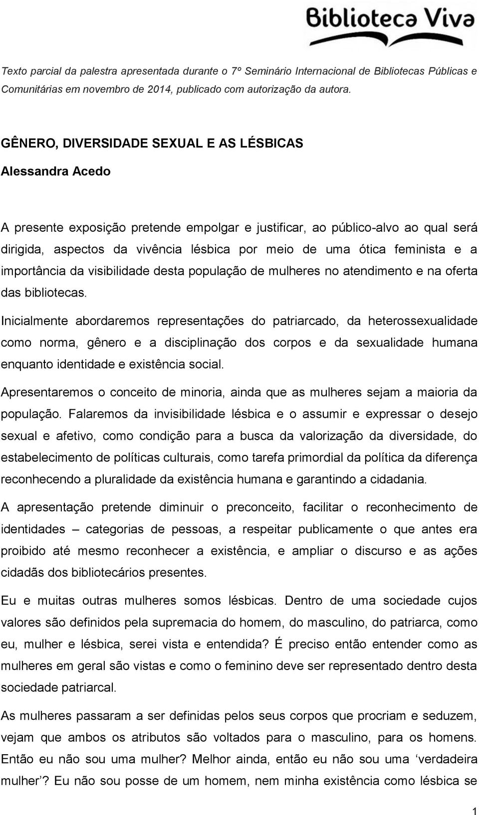 ótica feminista e a importância da visibilidade desta população de mulheres no atendimento e na oferta das bibliotecas.