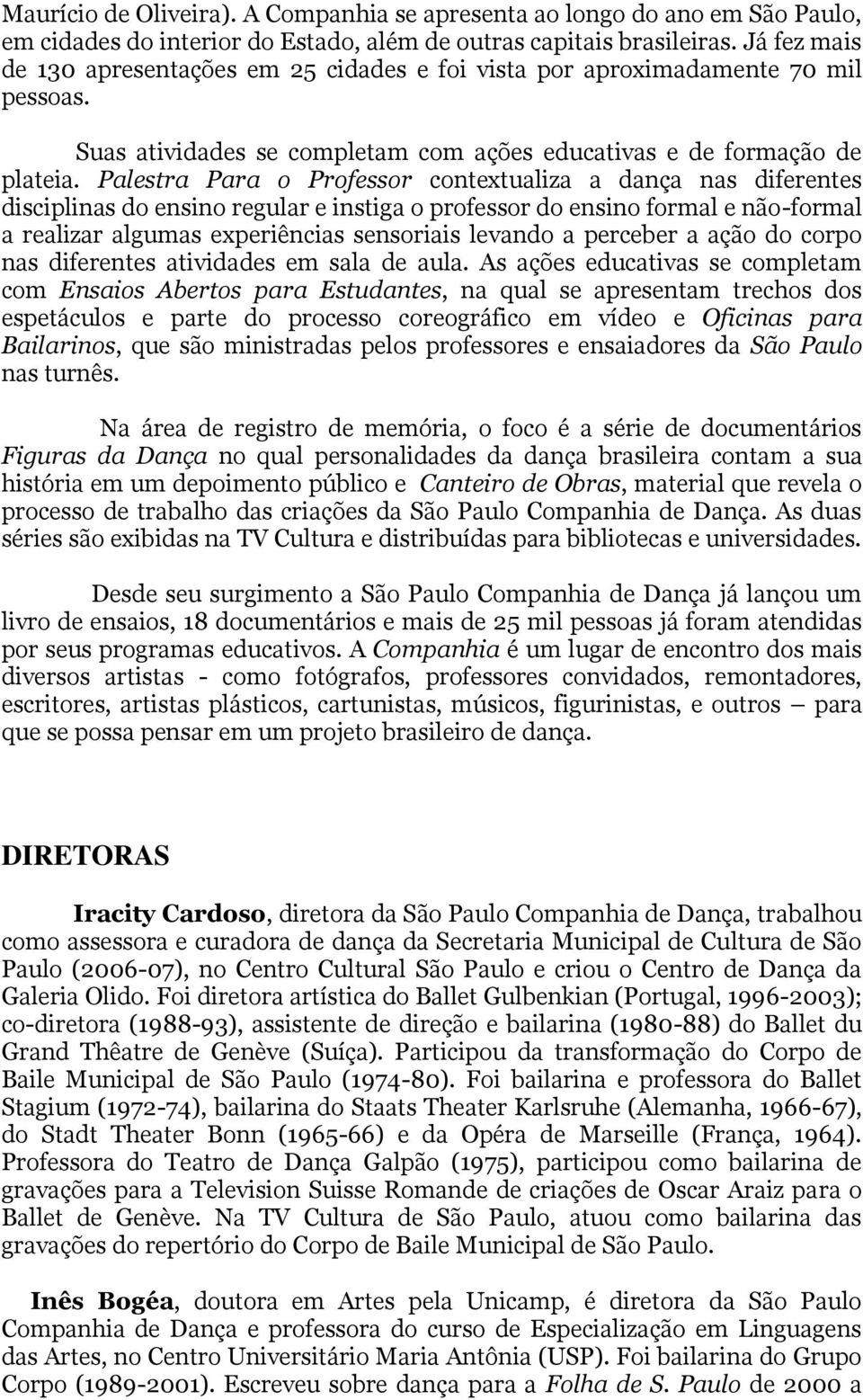 Palestra Para o Professor contextualiza a dança nas diferentes disciplinas do ensino regular e instiga o professor do ensino formal e não-formal a realizar algumas experiências sensoriais levando a