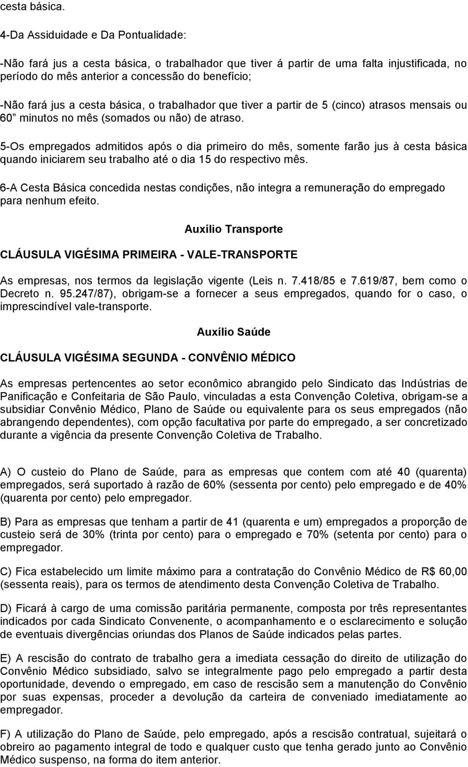 cesta básica, o trabalhador que tiver a partir de 5 (cinco) atrasos mensais ou 60 minutos no mês (somados ou não) de atraso.