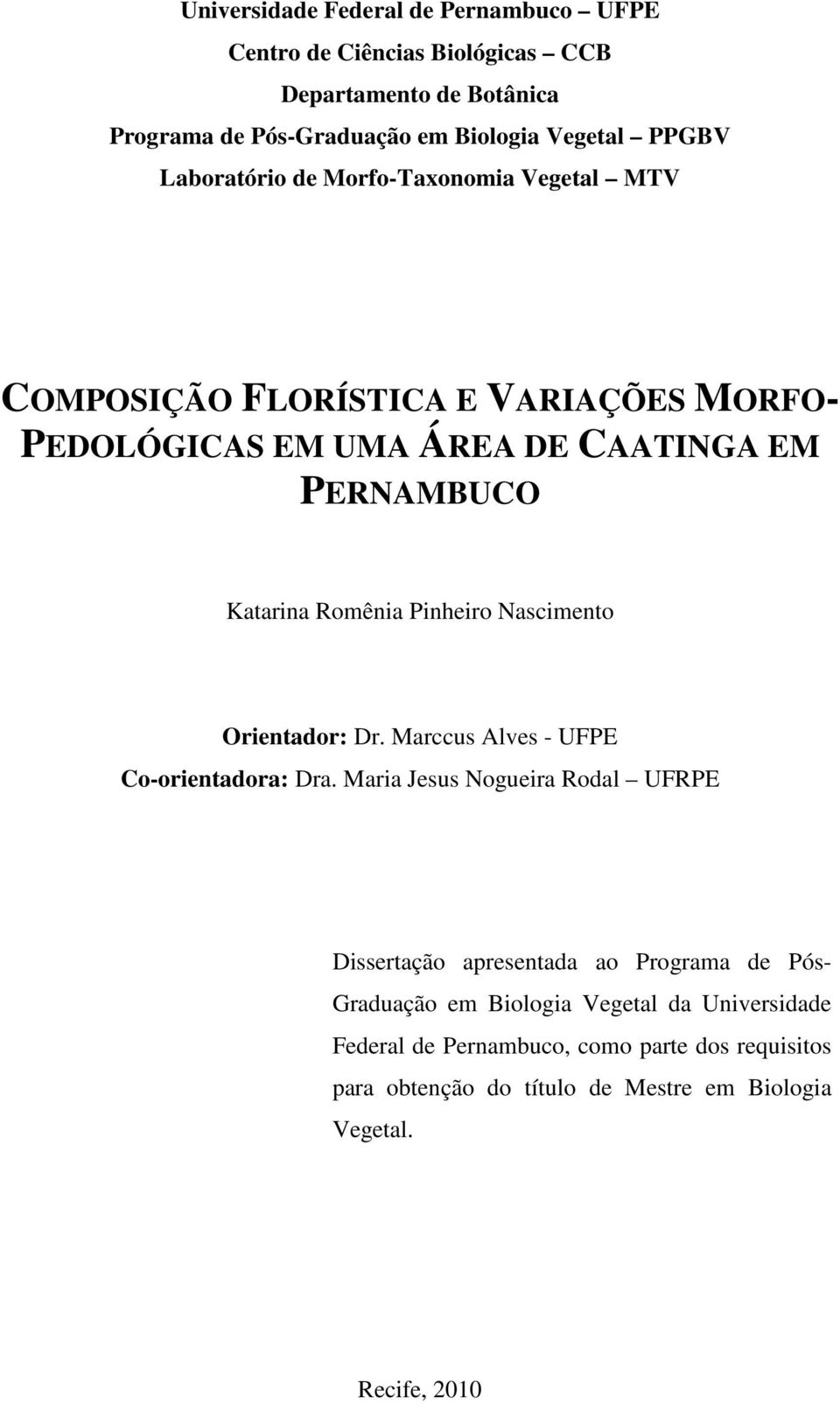 Pinheiro Nascimento Orientador: Dr. Marccus Alves - UFPE Co-orientadora: Dra.