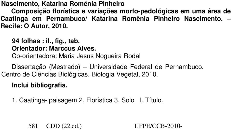 Co-orientadora: Maria Jesus Nogueira Rodal Dissertação (Mestrado) Universidade Federal de Pernambuco.