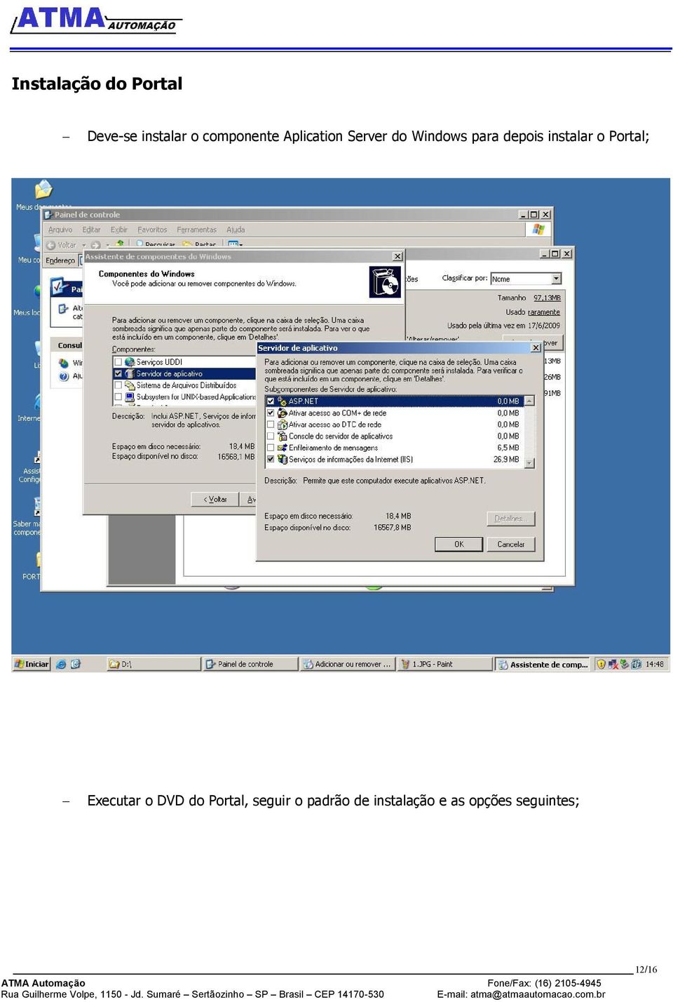 depois instalar o Portal; Executar o DVD do