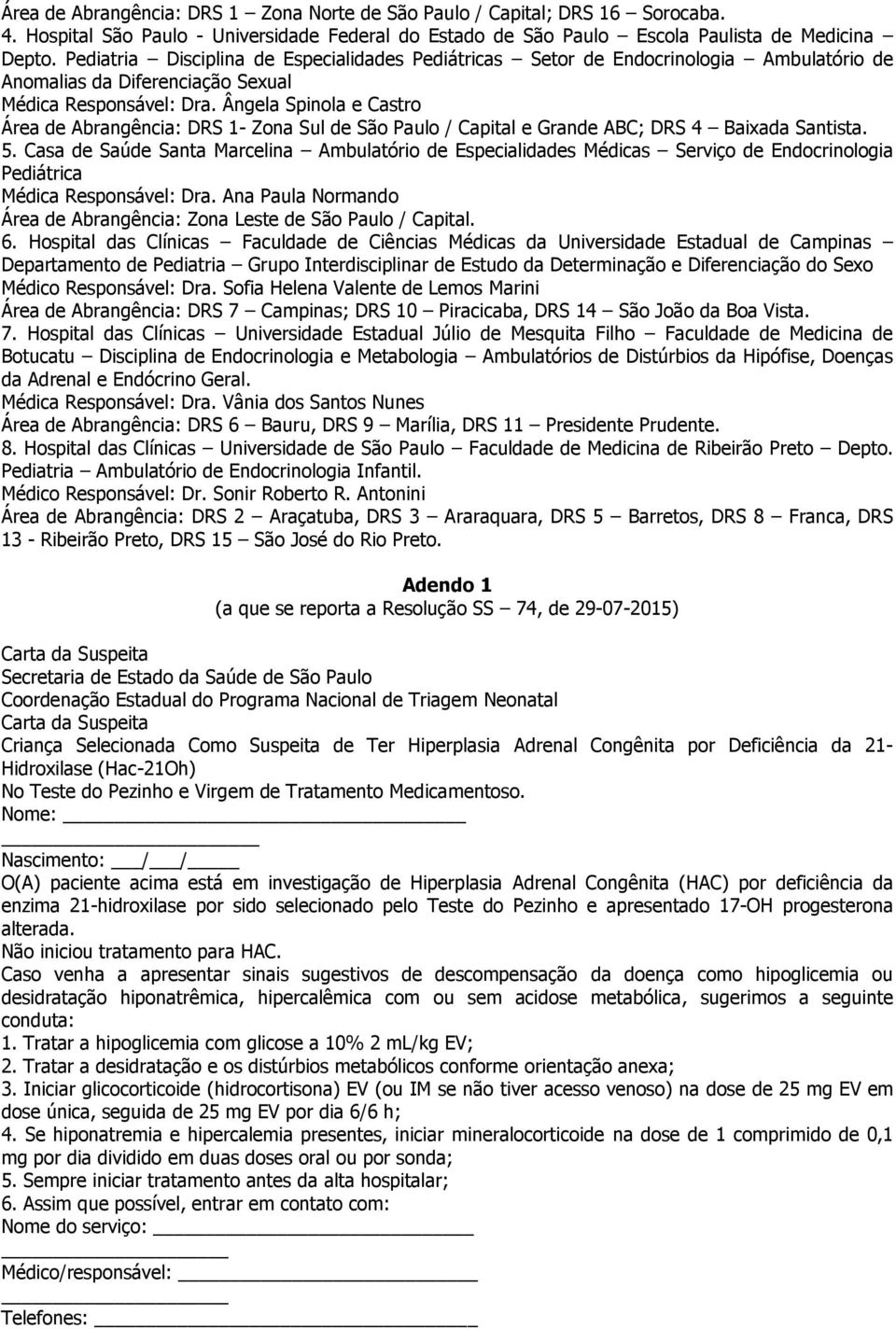 Ângela Spinola e Castro Área de Abrangência: DRS 1- Zona Sul de São Paulo / Capital e Grande ABC; DRS 4 Baixada Santista. 5.