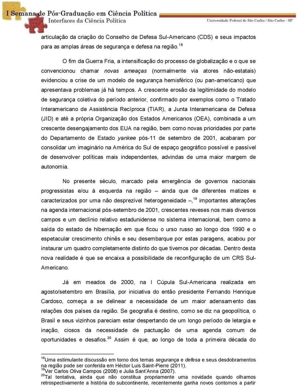 hemisférico (ou pan-americano) que apresentava problemas já há tempos.