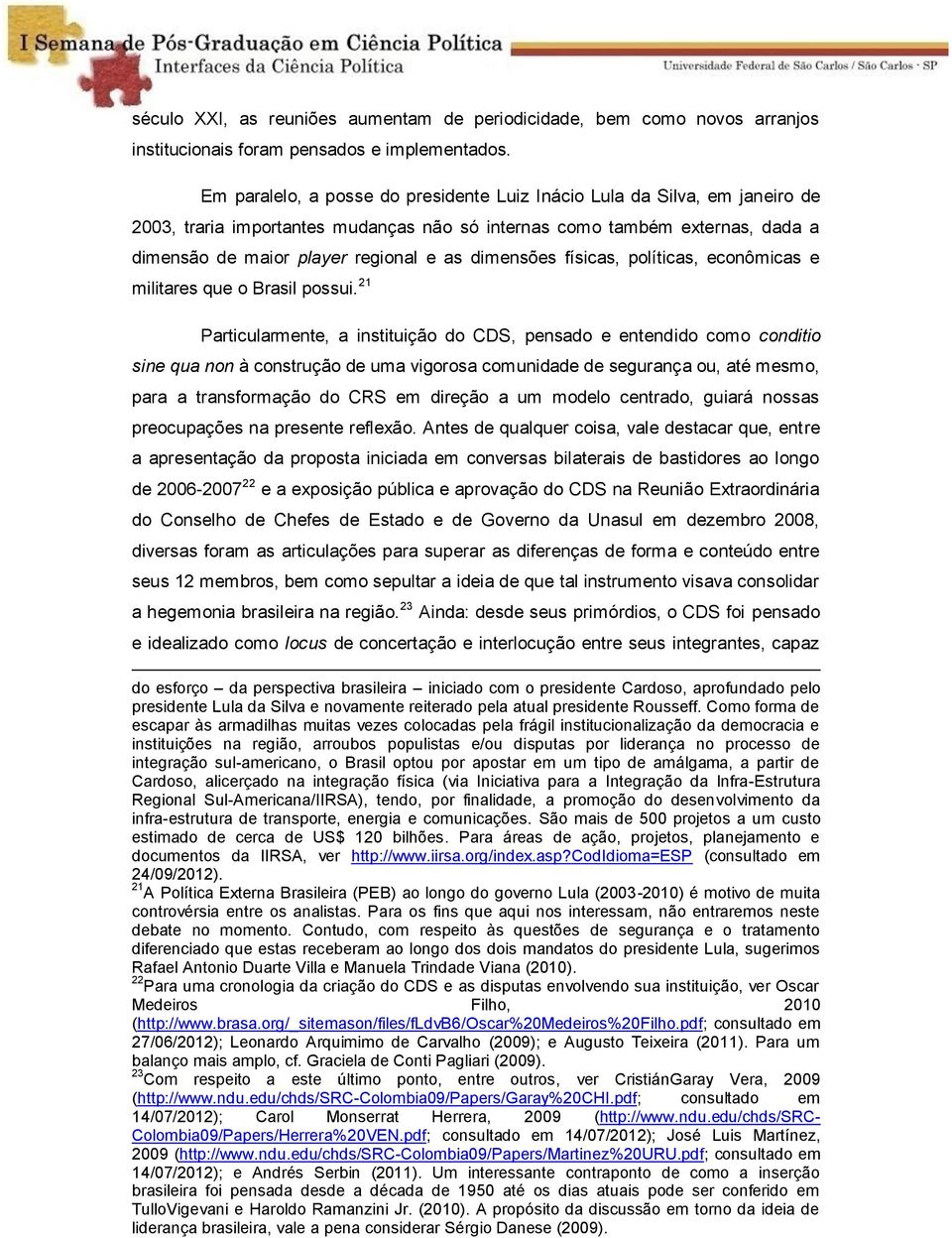 dimensões físicas, políticas, econômicas e militares que o Brasil possui.