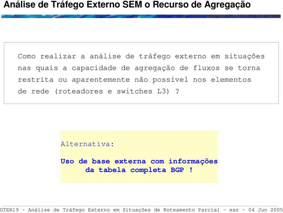 torna restrita ou aparentemente não possível nos elementos de rede (roteadores e