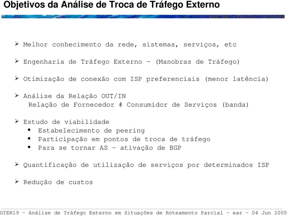 de Fornecedor # Consumidor de Serviços (banda) Estudo de viabilidade Estabelecimento de peering Participação em pontos de