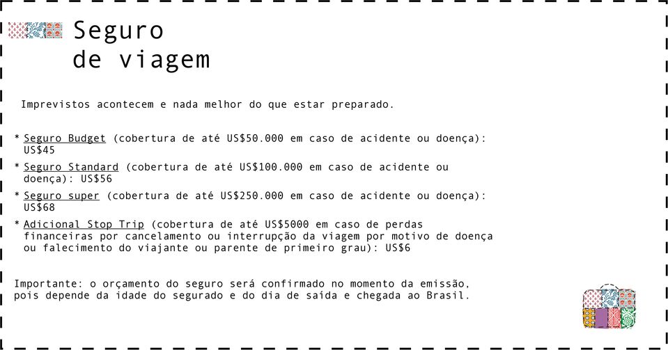 000 em caso de acidente ou doença): US$68 * Adicional Stop Trip (cobertura de até US$5000 em caso de perdas financeiras por cancelamento ou interrupção da viagem por