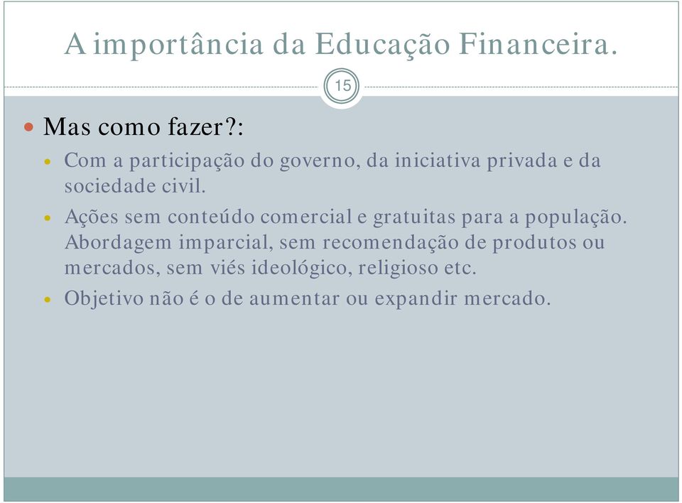 Ações sem conteúdo comercial e gratuitas para a população.