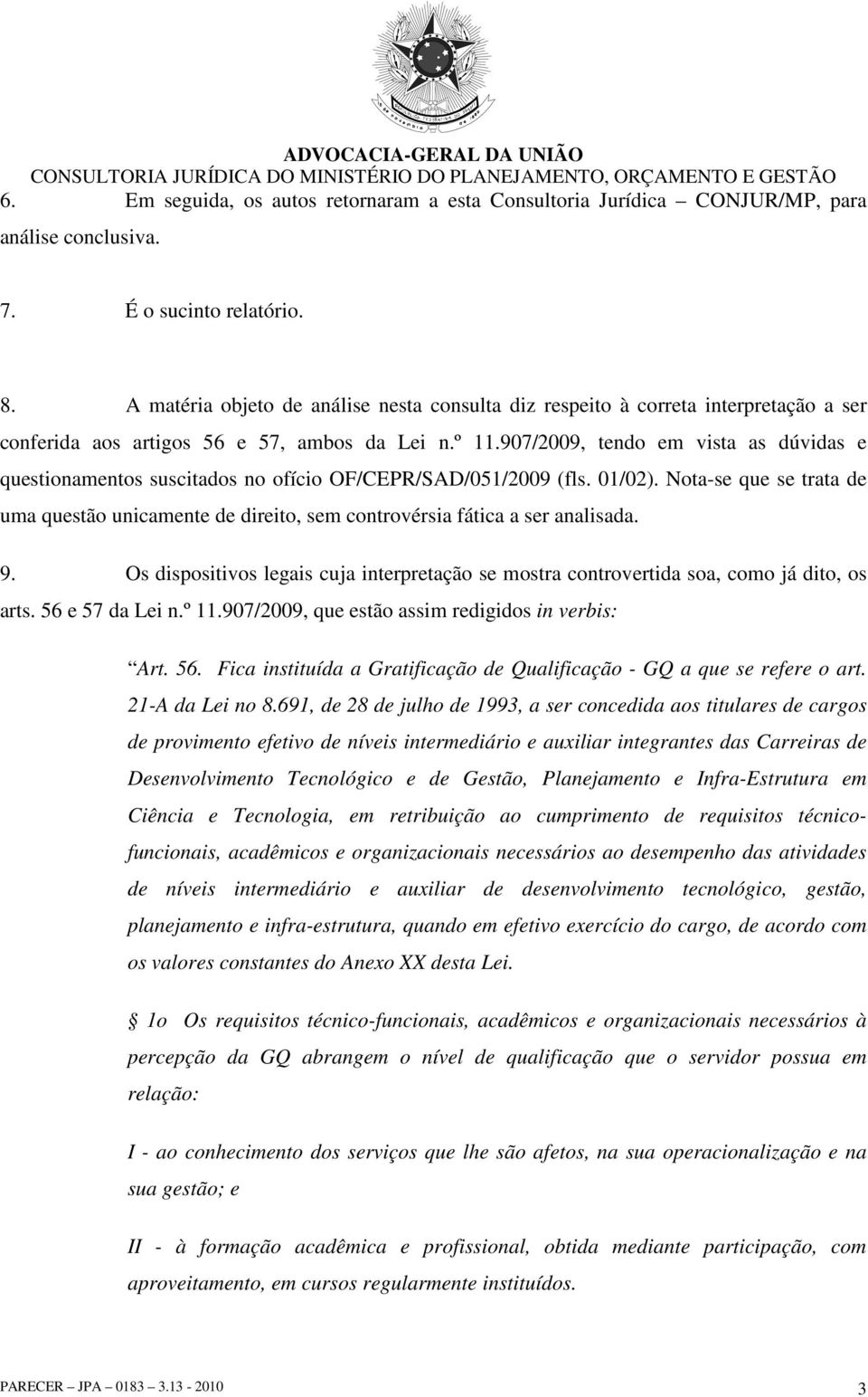 907/2009, tendo em vista as dúvidas e questionamentos suscitados no ofício OF/CEPR/SAD/051/2009 (fls. 01/02).