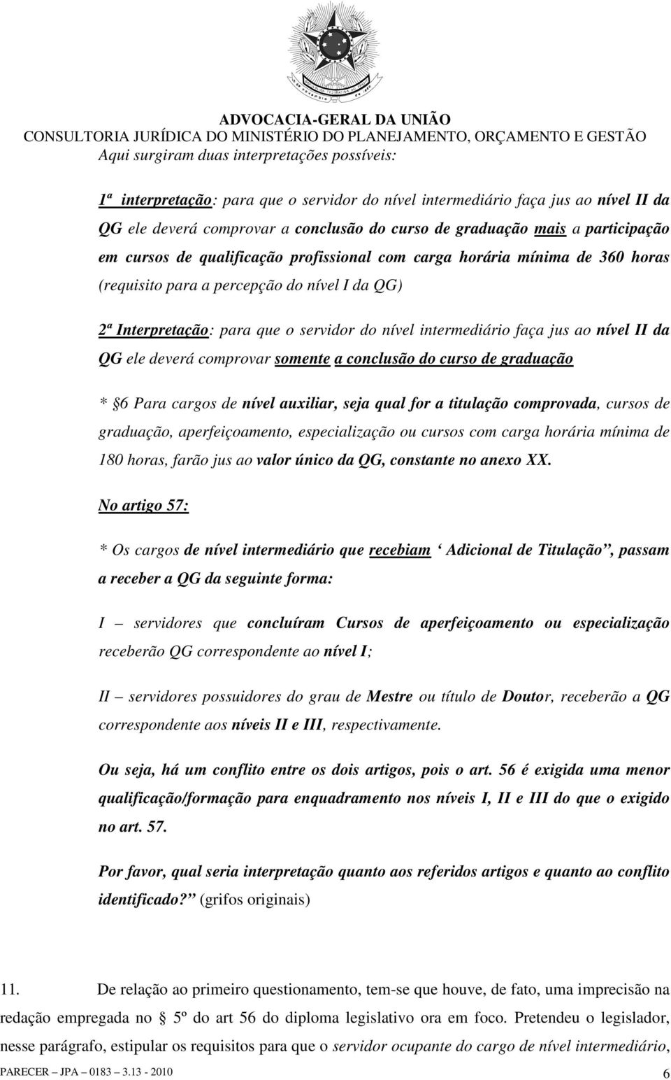 faça jus ao nível II da QG ele deverá comprovar somente a conclusão do curso de graduação * 6 Para cargos de nível auxiliar, seja qual for a titulação comprovada, cursos de graduação,