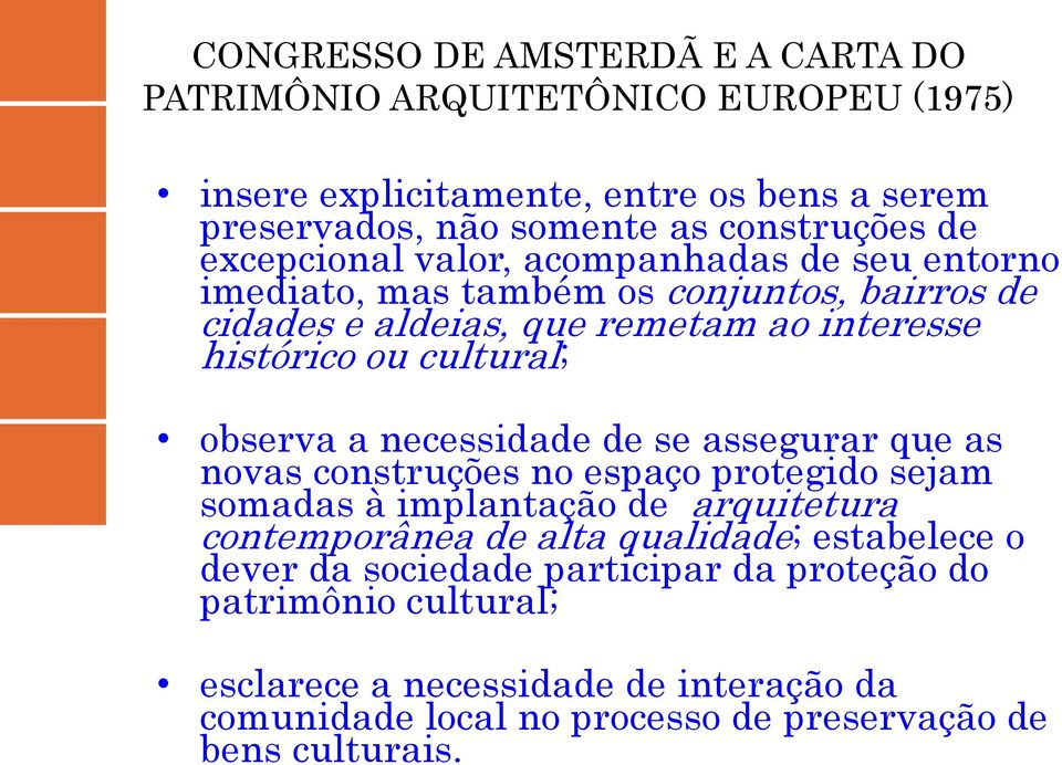 observa a necessidade de se assegurar que as novas construções no espaço protegido sejam somadas à implantação de arquitetura contemporânea de alta qualidade;