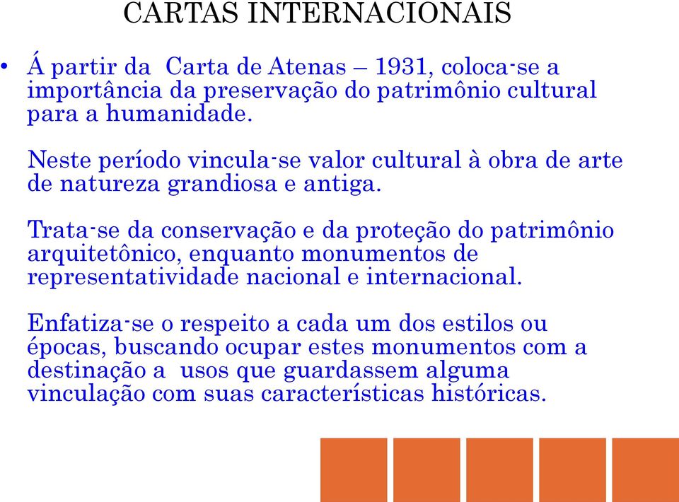 Trata-se da conservação e da proteção do patrimônio arquitetônico, enquanto monumentos de representatividade nacional e internacional.