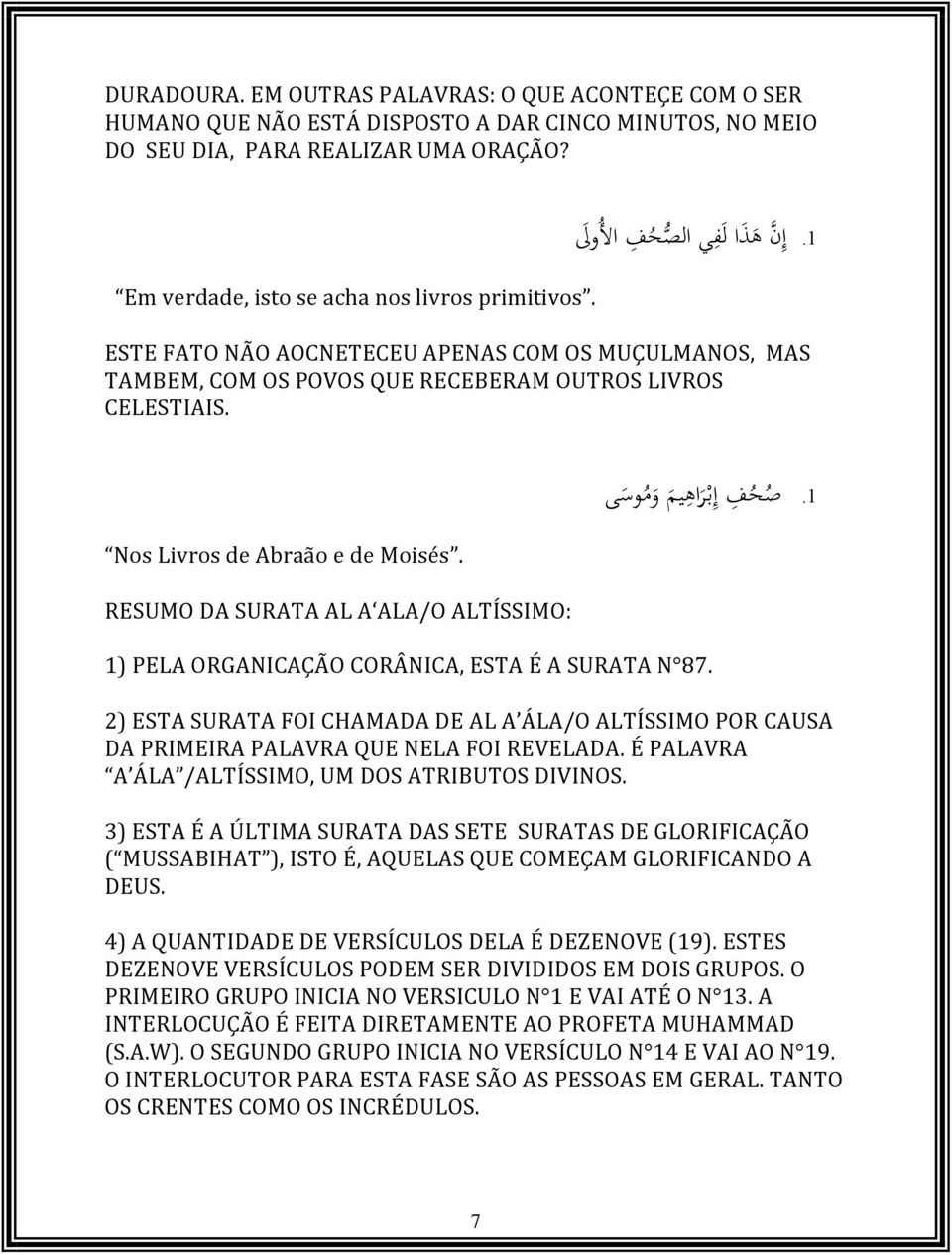 ص ح ف 1. إ ب ر اه يم و م وس ى Nos Livros de Abraão e de Moisés. RESUMO DA SURATA AL A ALA/O ALTÍSSIMO: 1) PELA ORGANICAÇÃO CORÂNICA, ESTA É A SURATA N 87.