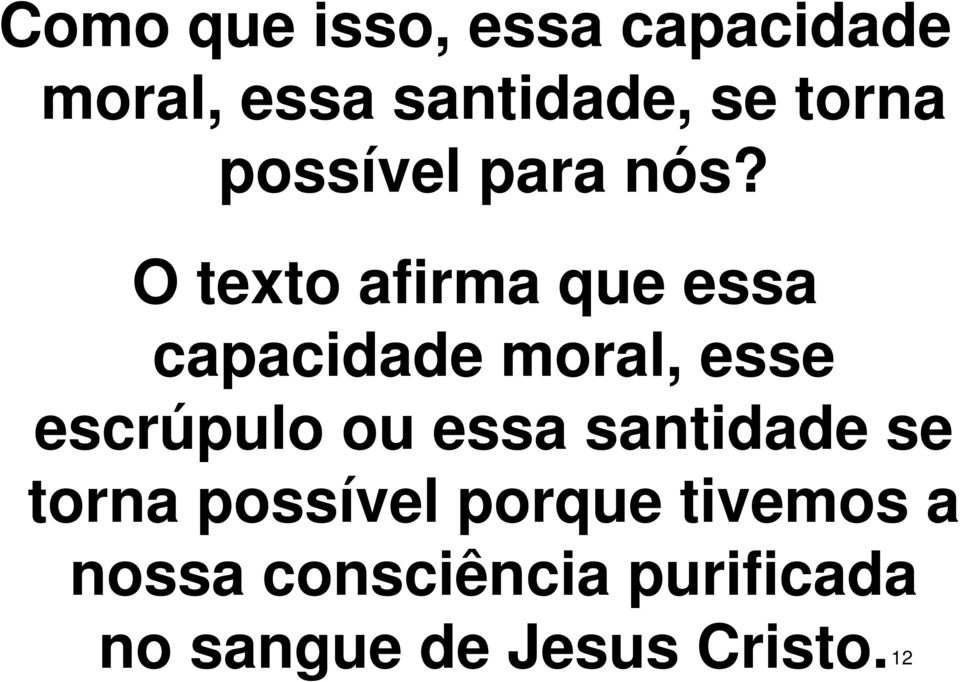 O texto afirma que essa capacidade moral, esse escrúpulo ou