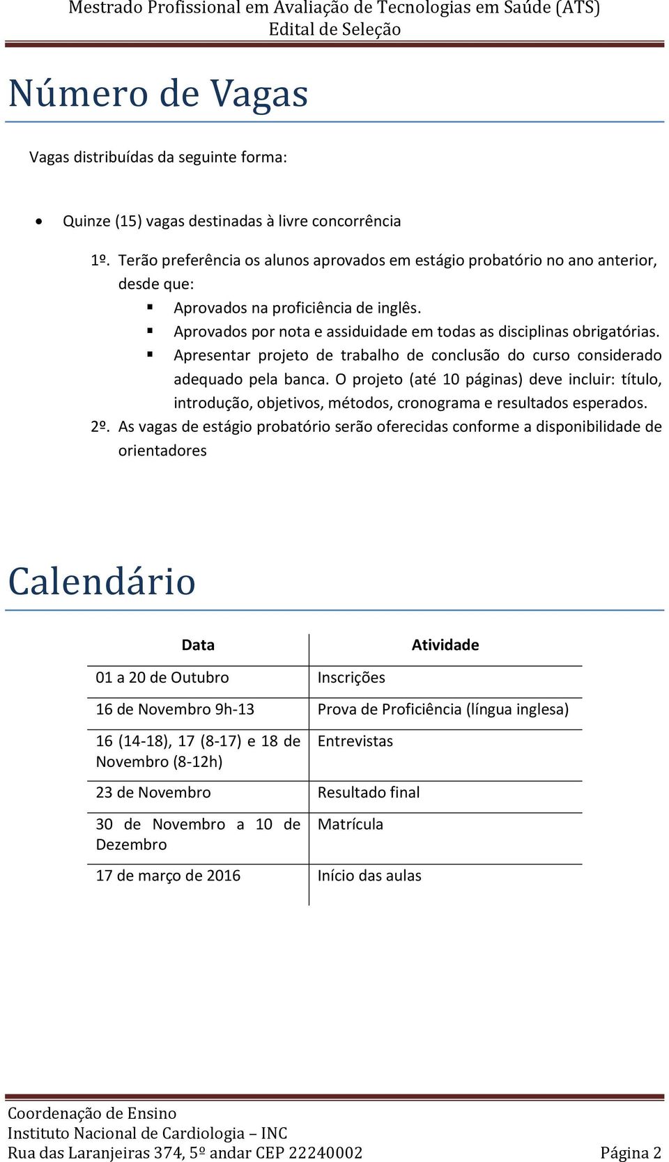 Apresentar projeto de trabalho de conclusão do curso considerado adequado pela banca.