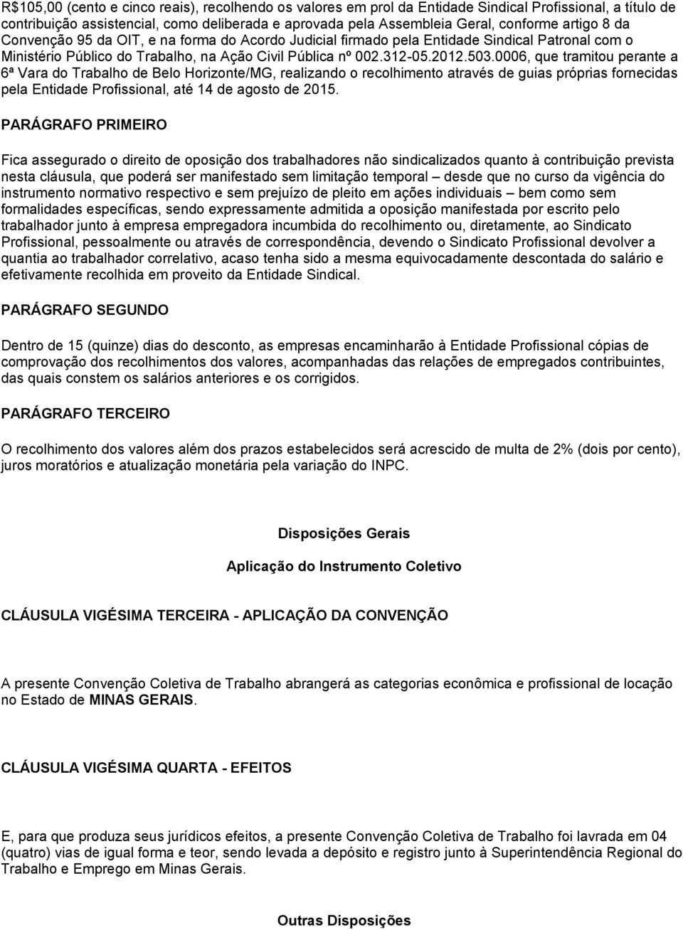 0006, que tramitou perante a 6ª Vara do Trabalho de Belo Horizonte/MG, realizando o recolhimento através de guias próprias fornecidas pela Entidade Profissional, até 14 de agosto de 2015.