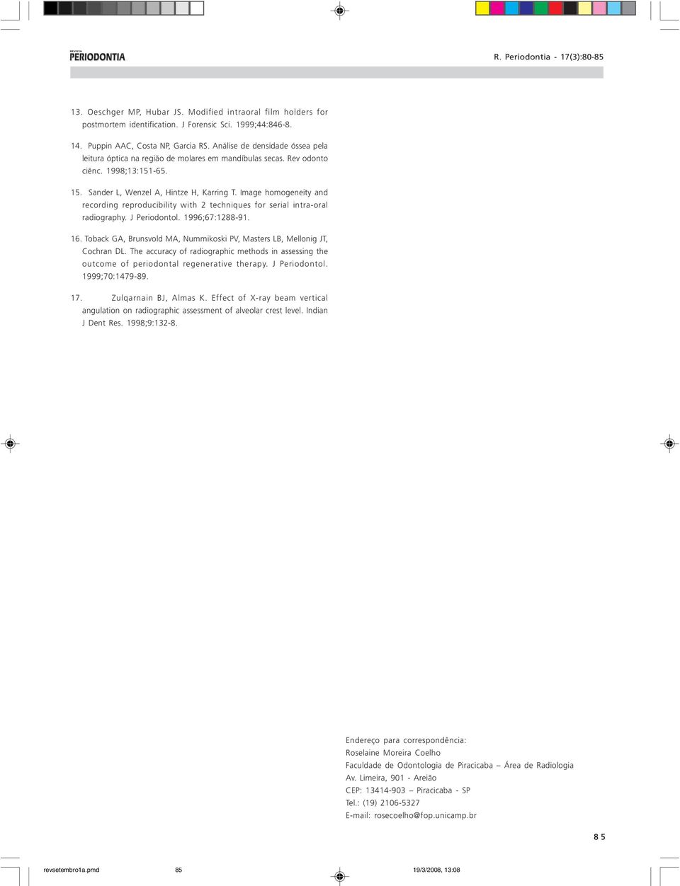 Image homogeneity and recording reproducibility with 2 techniques for serial intra-oral radiography. J Periodontol. 1996;67:1288-91. 16.