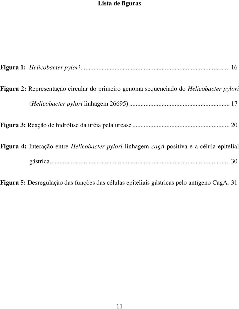 pylori linhagem 26695)... 17 Figura 3: Reação de hidrólise da uréia pela urease.