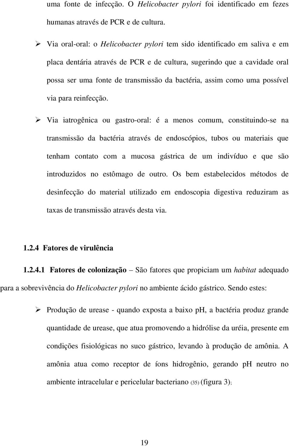 assim como uma possível via para reinfecção.