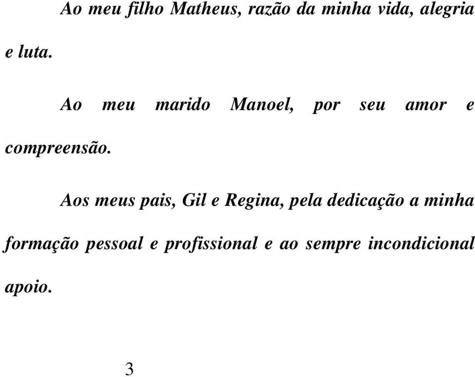 Ao meu marido Manoel, por seu amor e Aos meus pais, Gil