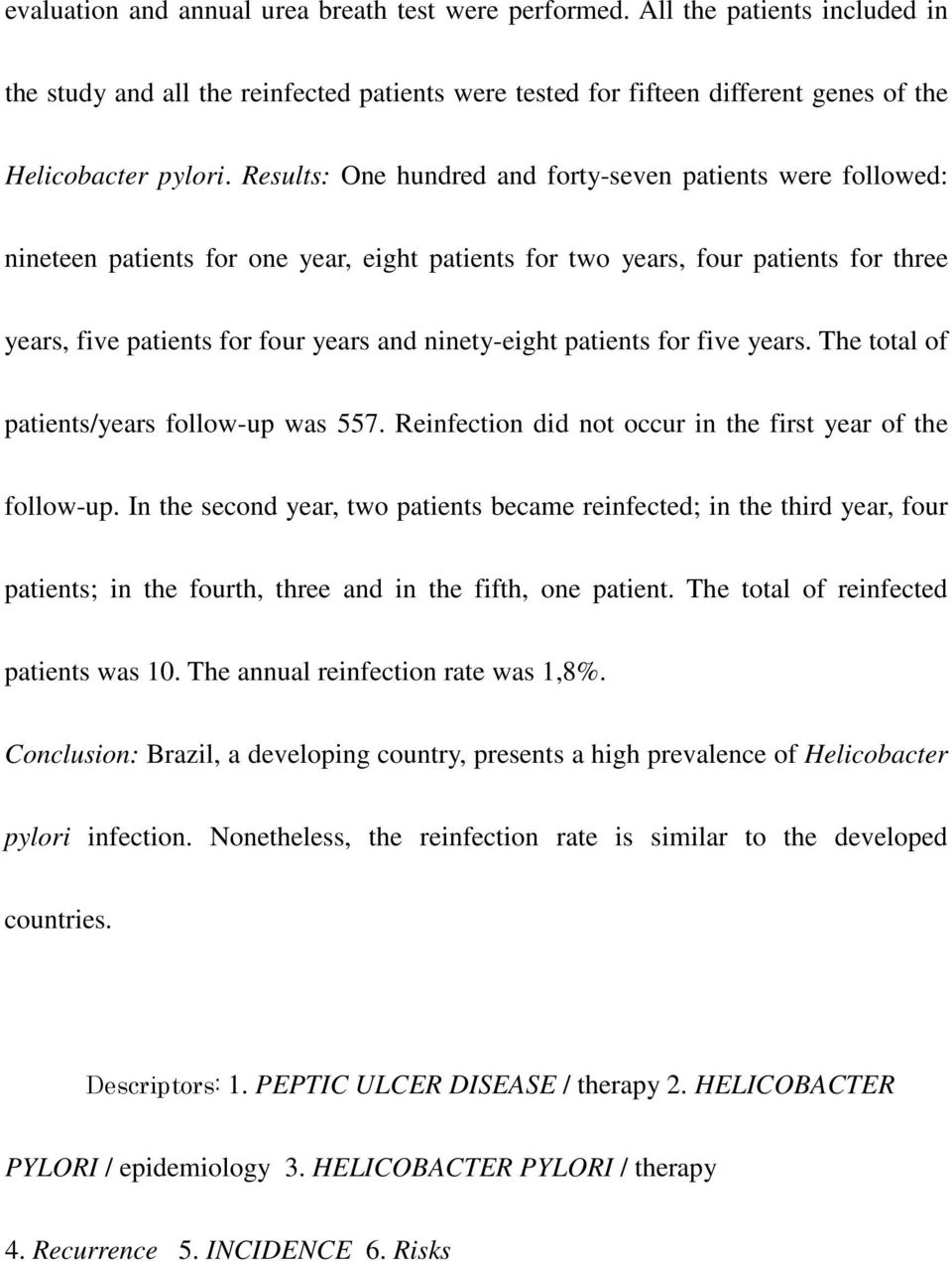 patients for five years. The total of patients/years follow-up was 557. Reinfection did not occur in the first year of the follow-up.