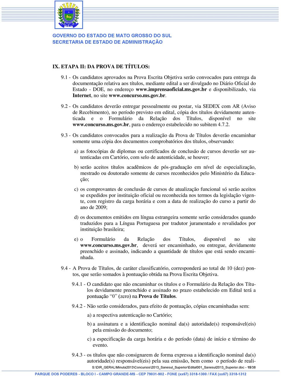 endereço www.imprensaoficial.ms.gov.br e disponibilizado, via Internet, no site www.concurso.ms.gov.br. 9.