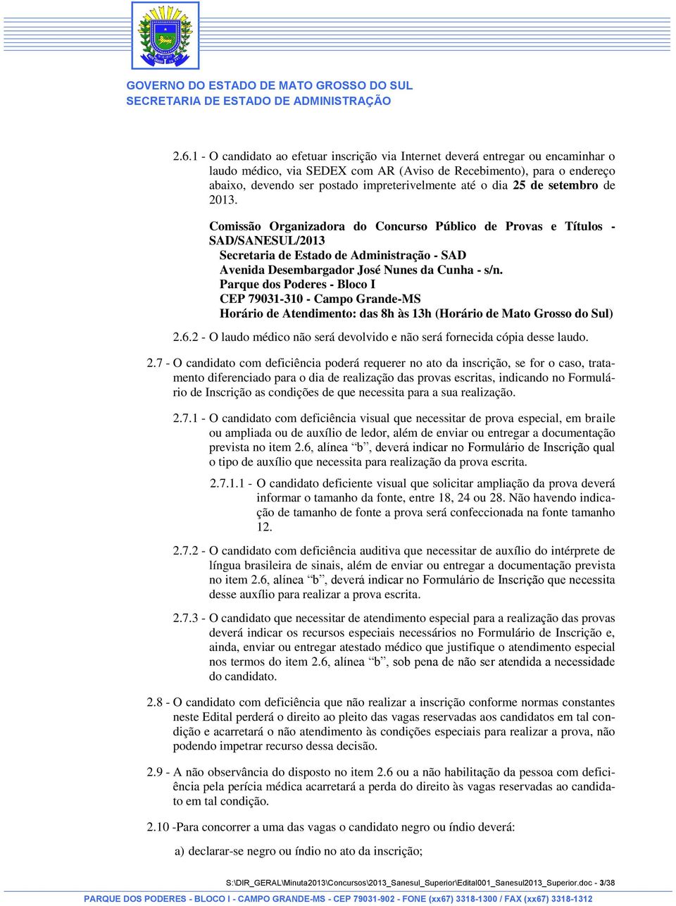 Comissão Organizadora do Concurso Público de Provas e Títulos - SAD/SANESUL/2013 Secretaria de Estado de Administração - SAD Avenida Desembargador José Nunes da Cunha - s/n.