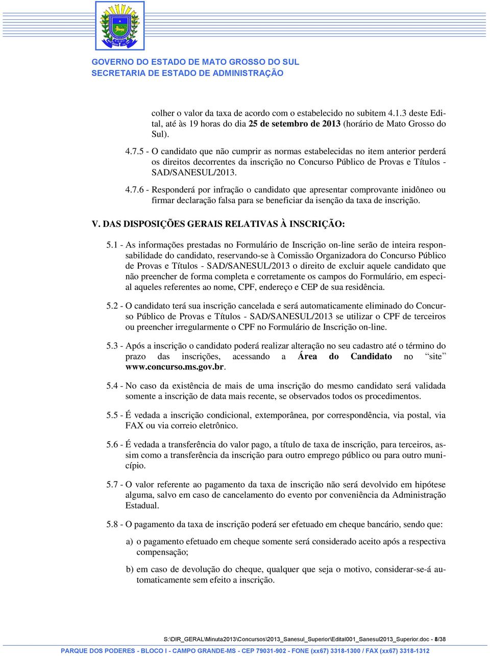 6 - Responderá por infração o candidato que apresentar comprovante inidôneo ou firmar declaração falsa para se beneficiar da isenção da taxa de inscrição. V.