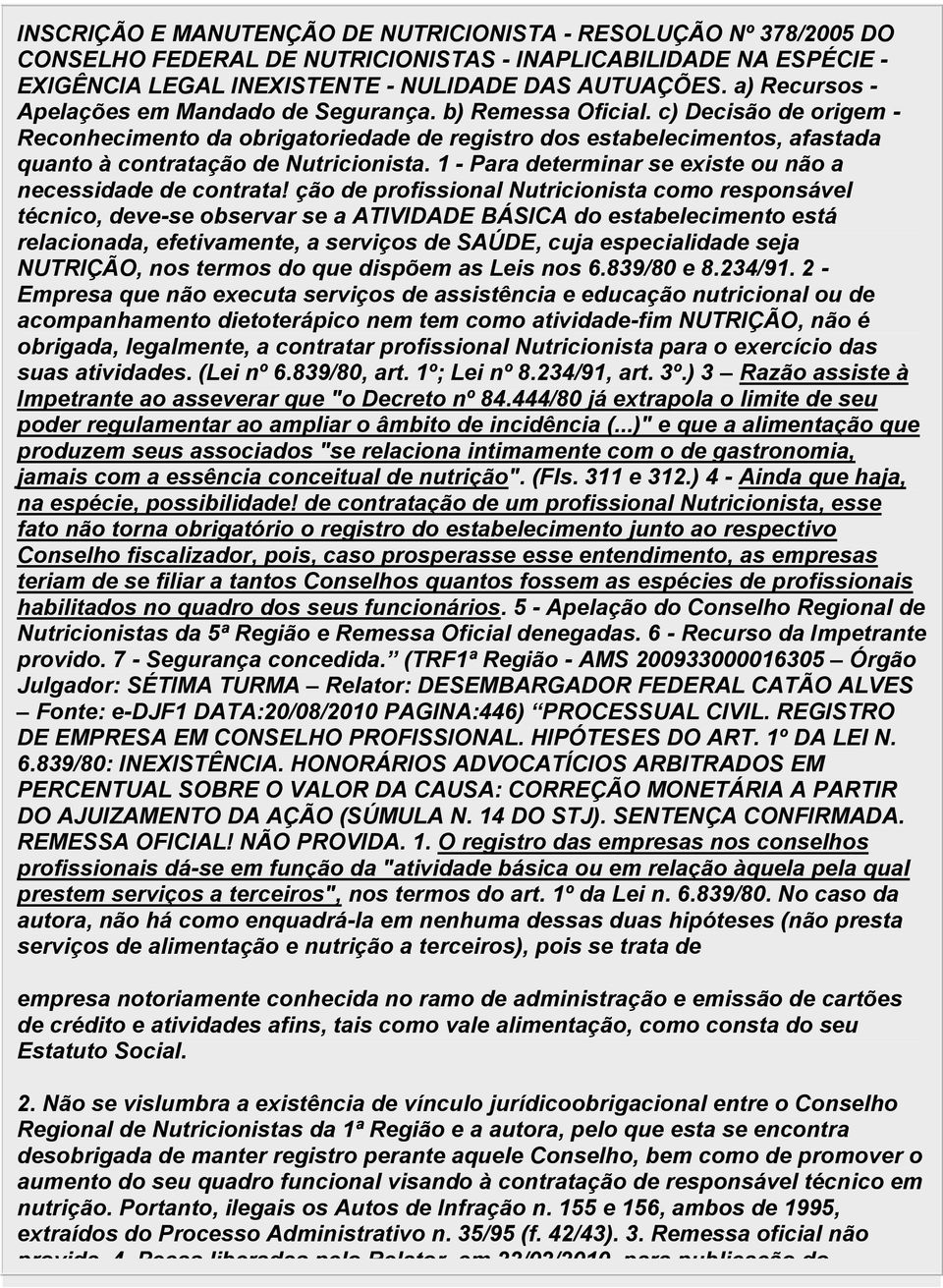 c) Decisão de origem - Reconhecimento da obrigatoriedade de registro dos estabelecimentos, afastada quanto à contratação de Nutricionista.