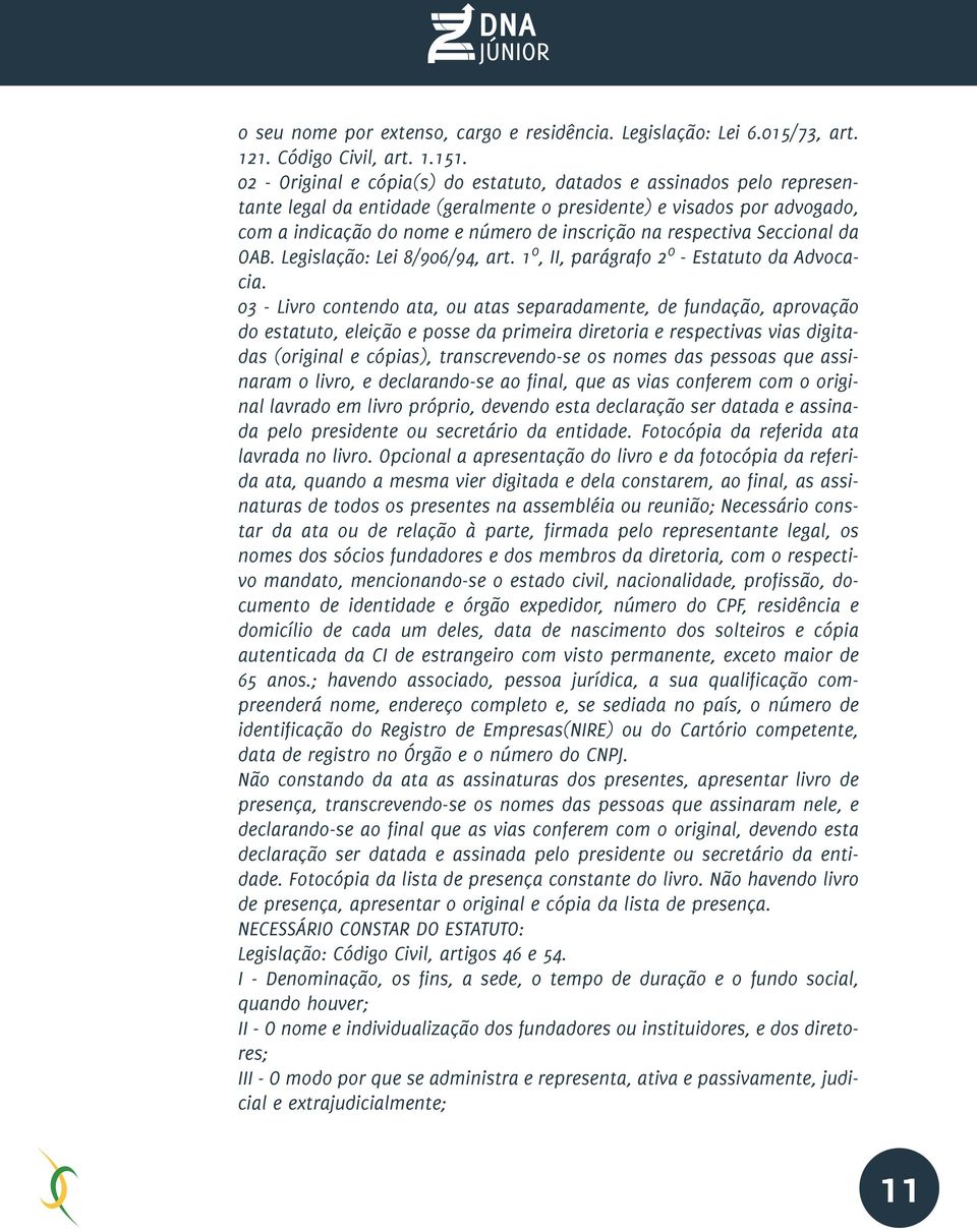 respectiva Seccional da OAB. Legislação: Lei 8/906/94, art. 1º, II, parágrafo 2º - Estatuto da Advocacia.