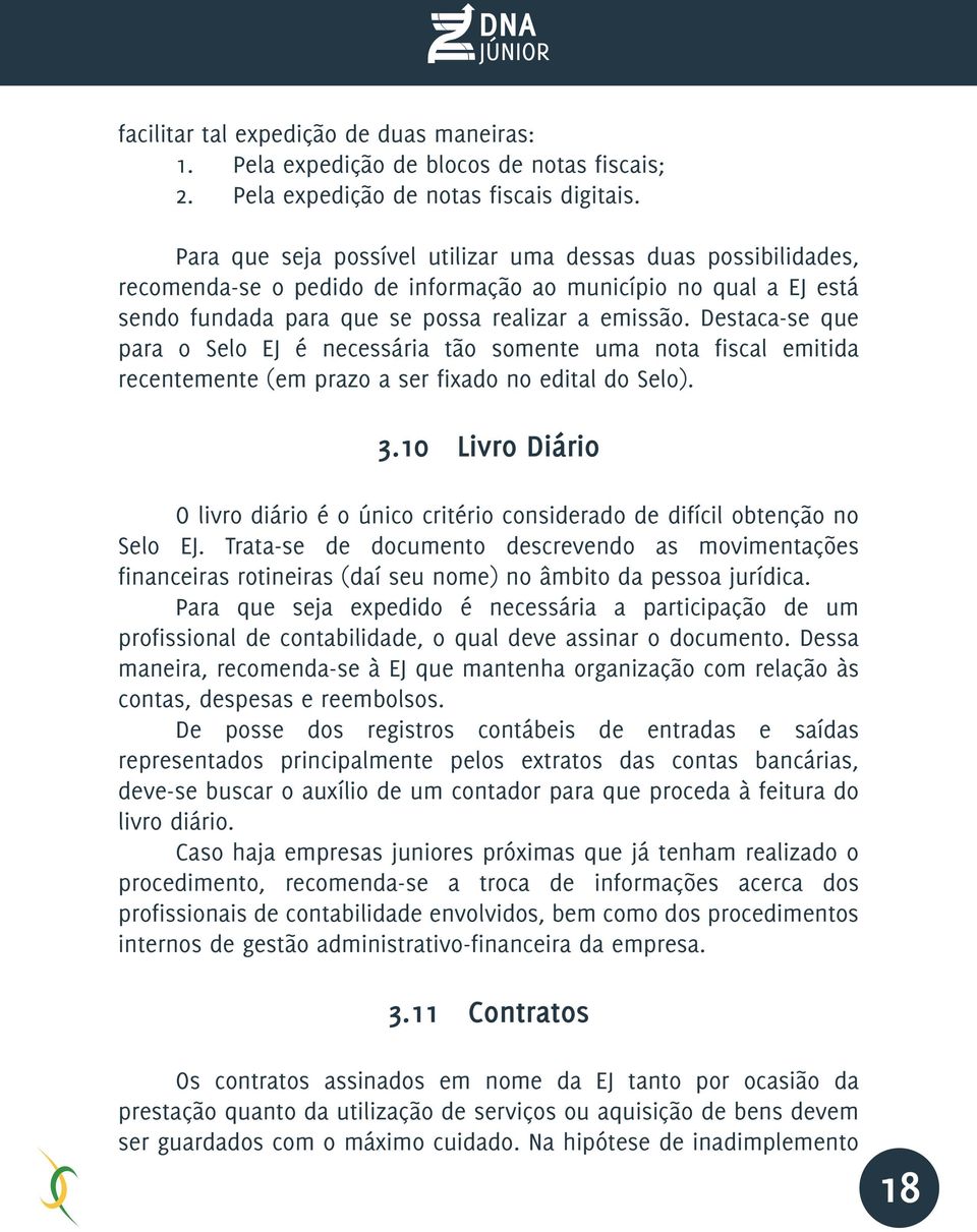 Destaca-se que para o Selo EJ é necessária tão somente uma nota fiscal emitida recentemente (em prazo a ser fixado no edital do Selo). 3.