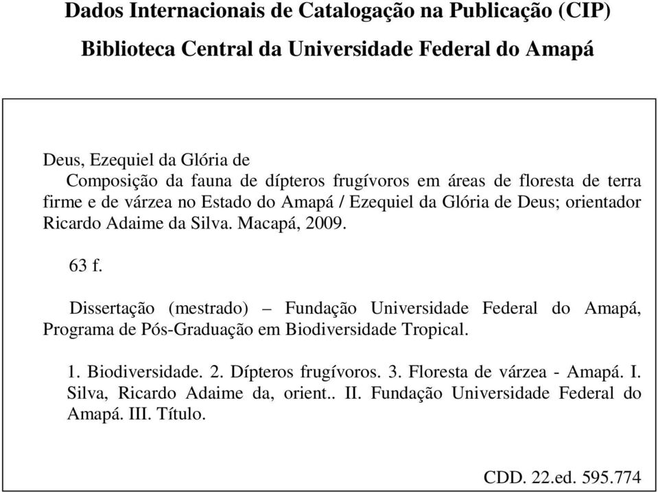Macapá, 2009. 63 f. Dissertação (mestrado) Fundação Universidade Federal do Amapá, Programa de Pós-Graduação em Biodiversidade Tropical. 1. Biodiversidade. 2. Dípteros frugívoros.